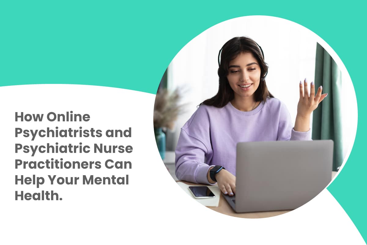 How Online Psychiatrists Can Help Your Mental Health?